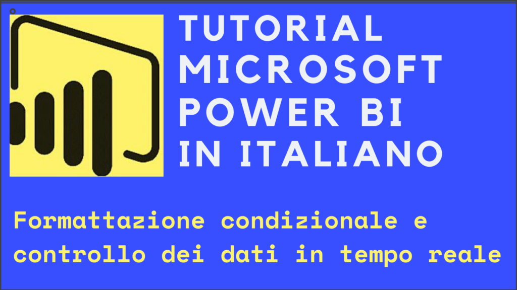 Tutorial Power Bi Italiano FORMATTAZIONE CONDIZIONALE E CONTROLLO DATI IN TEMPO REALE