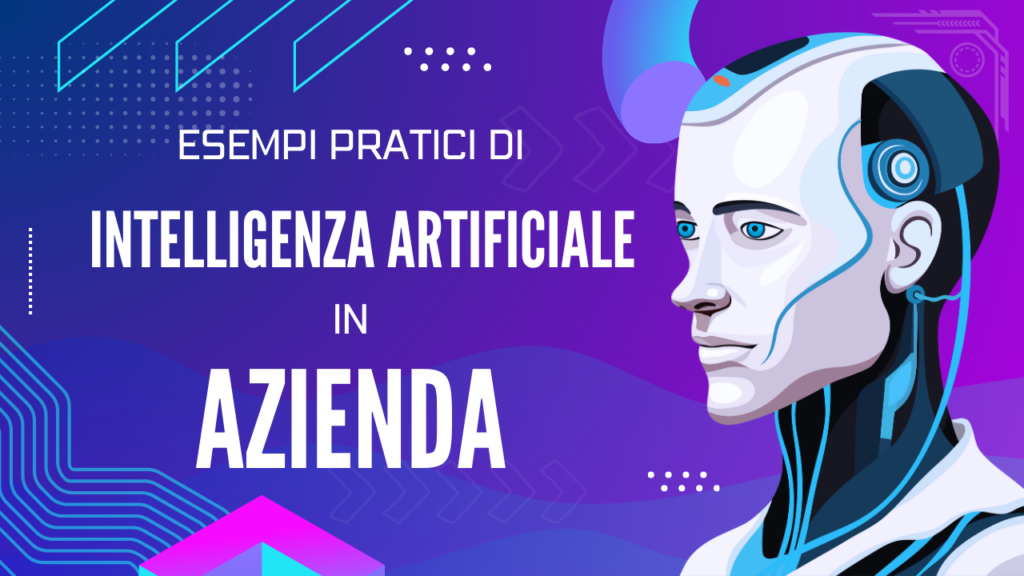 Esempi pratici di intelligenza artificiale in azienda